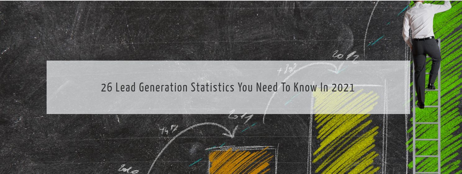 26 Lead Generation Statistics You Need To Know In 2021