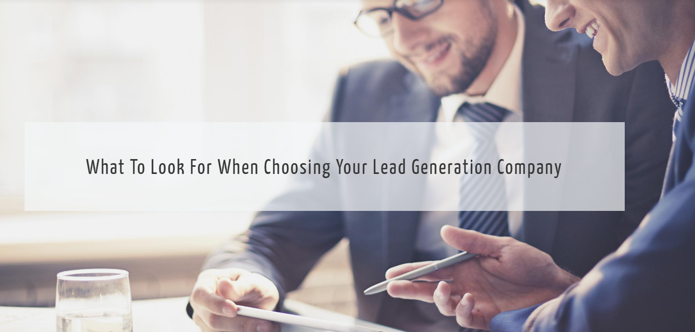 ​What To Look For When Choosing Your Lead Generation Company
